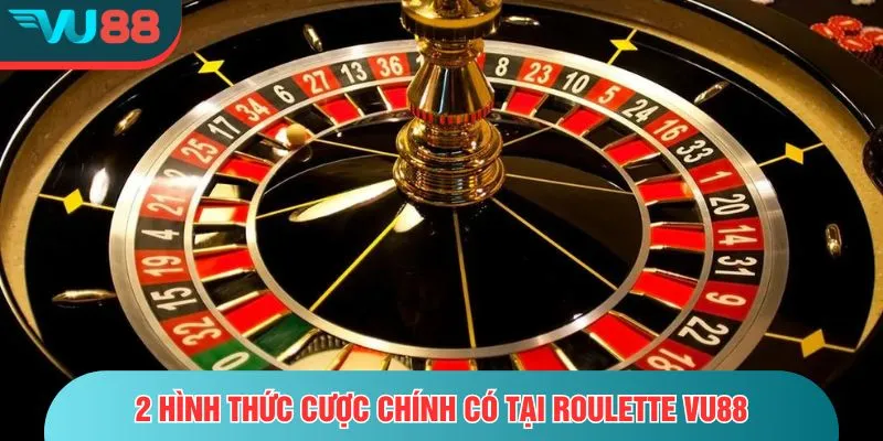 Roulette VU88 – Hồi Hộp Trong Từng Vòng Quay Thưởng 2 hình thức cược chính có tại roulette VU88