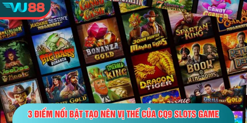 CQ9 Slots Game – Trải Nghiệm Ngay Kho Nổ Hũ Đa Sắc Màu 3 điểm nổi bật tạo nên vị thế của CQ9 Slots game
