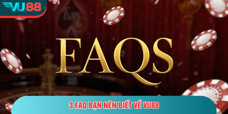 Vu88 3 FAQ bạn nên biết về VU88