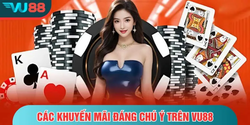 Khuyến Mãi VU88 Các khuyến mãi đáng chú ý trên VU88