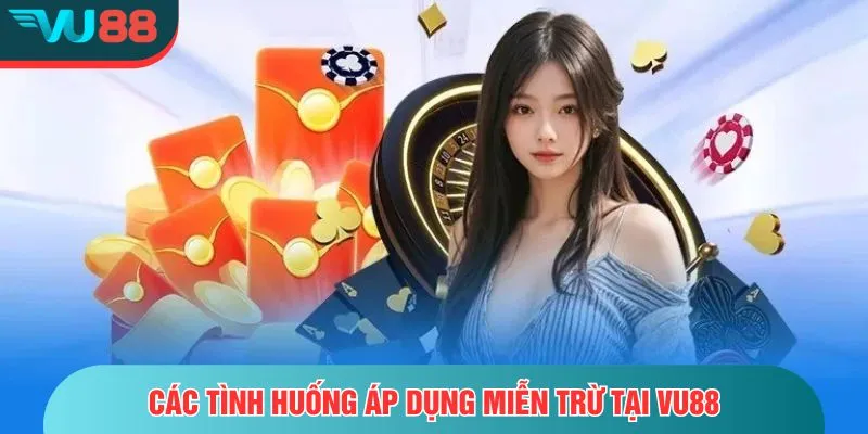 Các tình huống áp dụng miễn trừ tại VU88