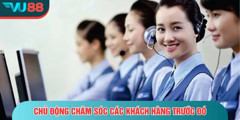 Đại Lý VU88 Chủ động chăm sóc các khách hàng trước đó