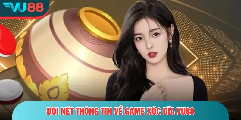 Xóc Đĩa VU88 – Truyền Thống Và Hiện Đại, Cược Dễ Thắng Đậm Đôi nét thông tin về game xóc đĩa VU88
