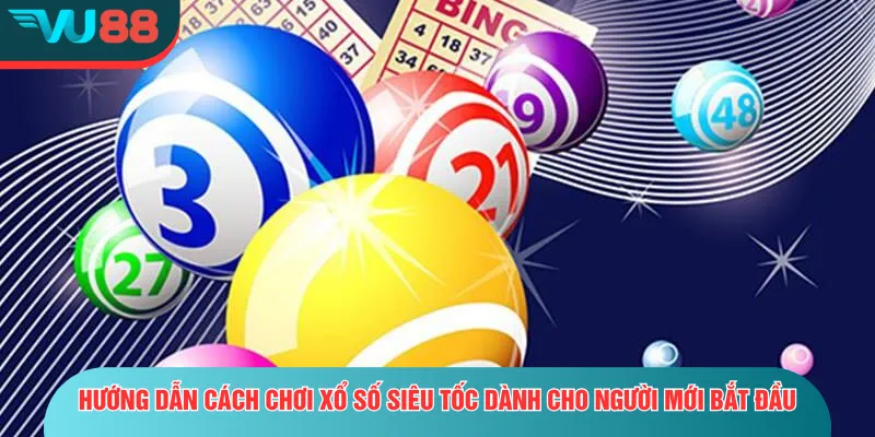 Xổ Số Siêu Tốc - Trải Nghiệm Quay Nhanh, Trúng Lớn Mỗi Phút Hướng dẫn cách chơi xổ số siêu tốc dành cho người mới bắt đầu