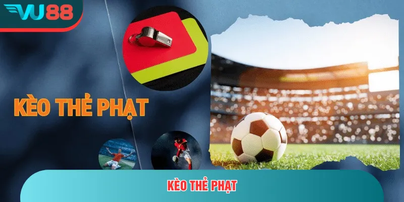 Kèo Thẻ Phạt | Cẩm Nang Cho Người Mới Và Dân Cược Lâu Năm Kèo thẻ phạt