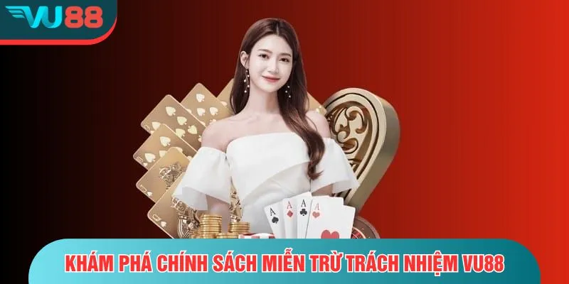 Khám phá chính sách miễn trừ trách nhiệm VU88