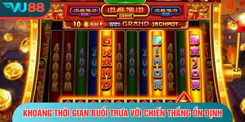 Khung Giờ Nổ Hũ – Thời Điểm Vàng, Dễ Trúng Thưởng Lớn Khoảng thời gian buổi trưa với chiến thắng ổn định