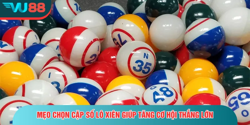 Lô Xiên - Hướng Dẫn Phương Pháp Chơi Vô Cùng Hiệu Quả Mẹo chọn cặp số lô xiên giúp tăng cơ hội thắng lớn