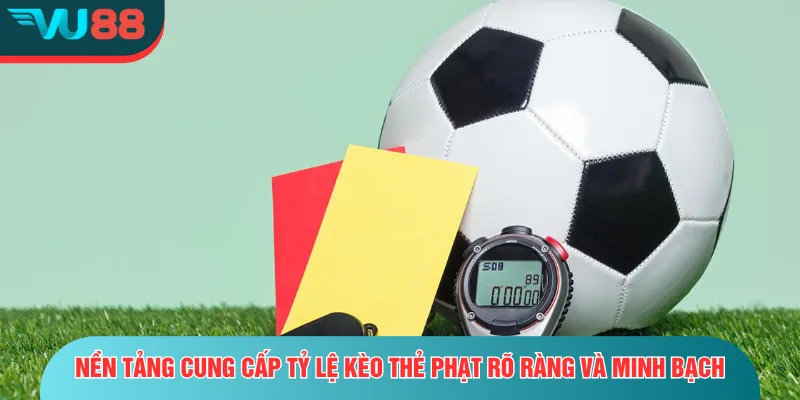 Kèo Thẻ Phạt | Cẩm Nang Cho Người Mới Và Dân Cược Lâu Năm Nền tảng cung cấp tỷ lệ kèo thẻ phạt rõ ràng và minh bạch