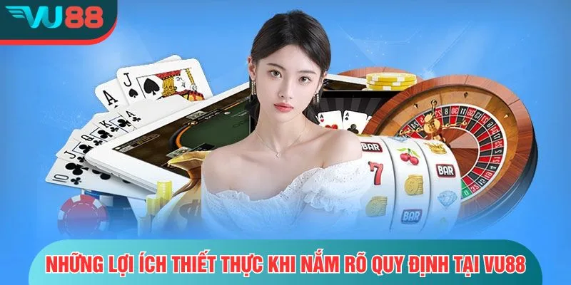 Điều Khoản Và Điều Kiện VU88 Những lợi ích thiết thực khi nắm rõ quy định tại VU88