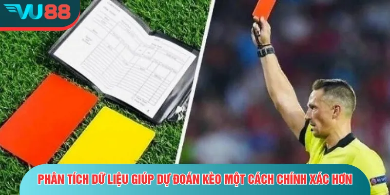Kèo Thẻ Phạt | Cẩm Nang Cho Người Mới Và Dân Cược Lâu Năm Phân tích dữ liệu giúp dự đoán kèo một cách chính xác hơn