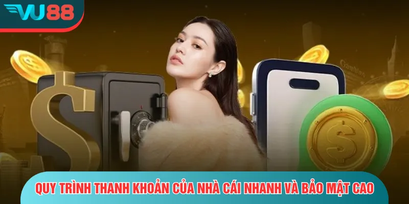 Quy trình thanh khoản của nhà cái nhanh và bảo mật cao