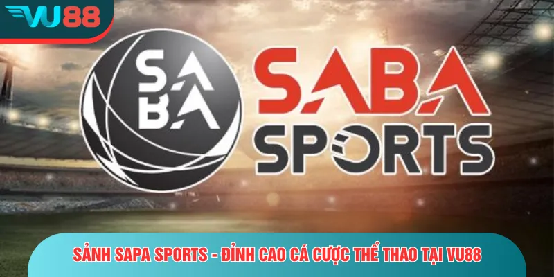 Sapa Sports - Sảnh Thể Thao Đỉnh Cao Tại Nhà Cái Uy Tín Sảnh Sapa sports - Đỉnh cao cá cược thể thao tại VU88