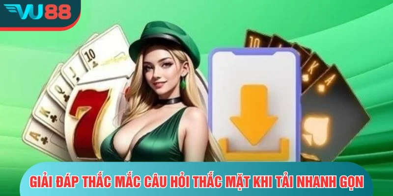 Giải đáp thắc mắc câu hỏi thắc mặt khi tải nhanh gọn