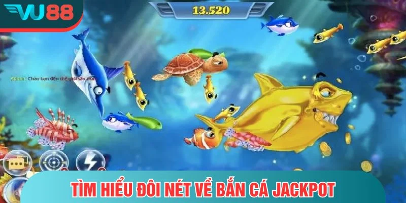 Bắn Cá Jackpot - 5 Tuyệt Chiêu Giúp Bạn Nổ Hũ Tiền Tỷ Trong Chớp Mắt Tìm hiểu đôi nét về bắn cá jackpot