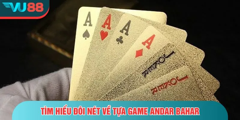 Andar Bahar – Trò Chơi Bài Ấn Độ Kịch Tính Từng Giây Tìm hiểu đôi nét về tựa game Andar Bahar
