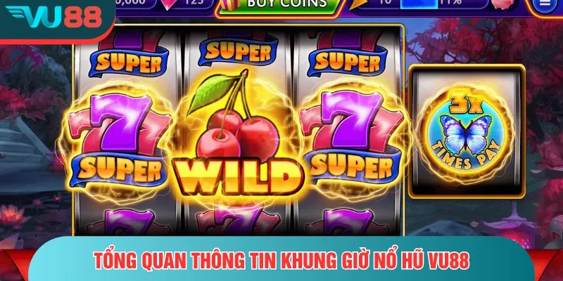 Khung Giờ Nổ Hũ – Thời Điểm Vàng, Dễ Trúng Thưởng Lớn Tổng quan thông tin khung giờ nổ hũ VU88
