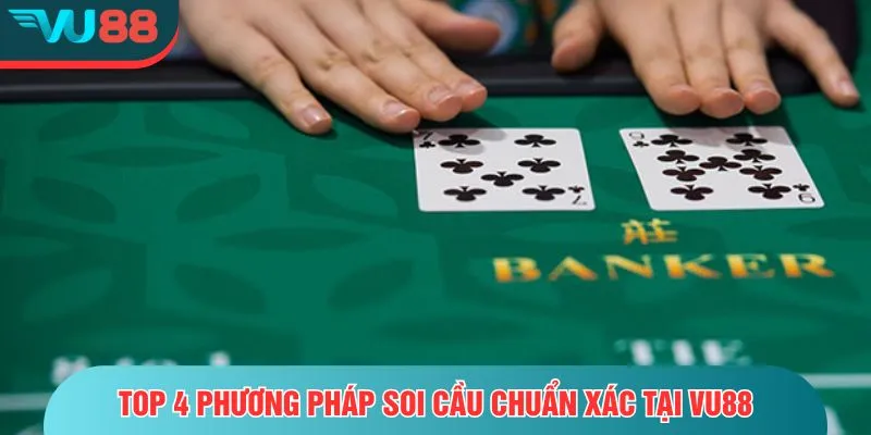 Soi Cầu Baccarat – Phương Pháp Phân Tích Chuẩn Dân Chuyên Top 4 phương pháp soi cầu chuẩn xác tại VU88