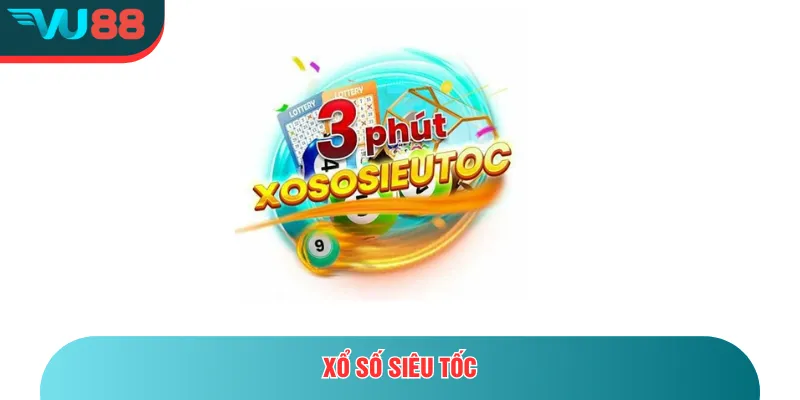 Xổ Số Siêu Tốc - Trải Nghiệm Quay Nhanh, Trúng Lớn Mỗi Phút Xổ số siêu tốc