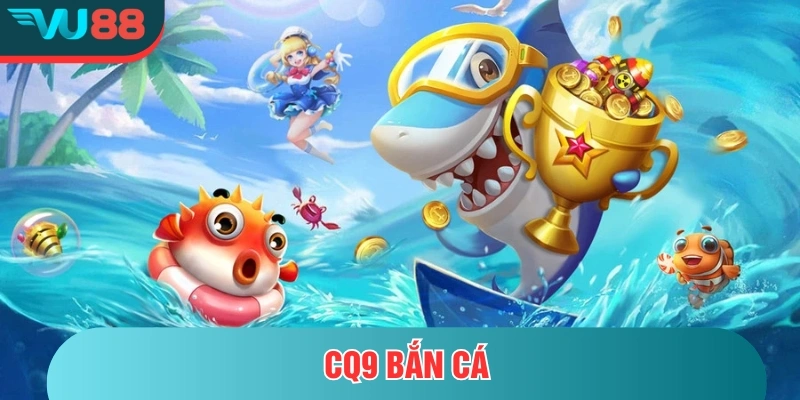 CQ9 Bắn Cá