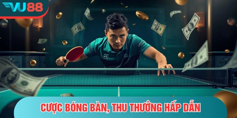 Cược bóng bàn, thu thưởng hấp dẫn