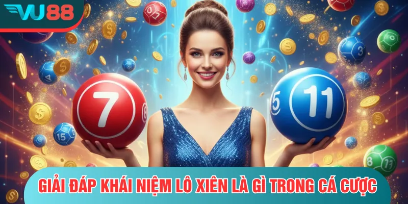 Giải đáp khái niệm lô xiên là gì trong cá cược