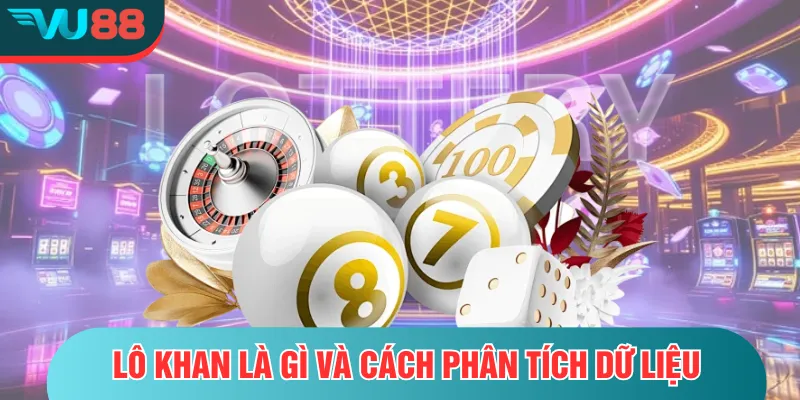 Lô khan là gì và cách phân tích dữ liệu