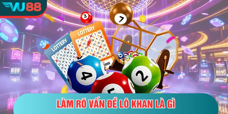 Làm rõ vấn đề lô khan là gì